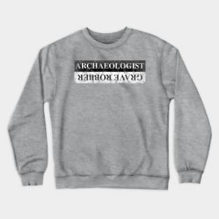 Archaeologist / Grave Robber Crewneck Sweatshirt